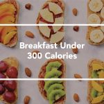 Breakfast Under 300 Calories